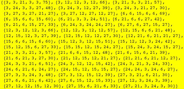 {{3, 3, 21, 3, 3, 75}, {3, 12, 12, 3, 12, 66}, {3, 21, 3, 3, 21, 57}, {3, 24, 3, 3, 27, 48}, { ...  {27, 12, 3, 24, 3, 39}, {27, 12, 12, 15, 12, 30}, {27, 15, 6, 21, 6, 33}, {27, 21, 3, 24, 3, 30}}