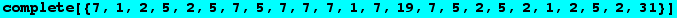 complete[{7, 1, 2, 5, 2, 5, 7, 5, 7, 7, 7, 1, 7, 19, 7, 5, 2, 5, 2, 1, 2, 5, 2, 31}]