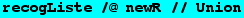 recogListe /@ newR // Union