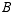 B