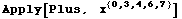 Apply[Plus,   x^{0, 3, 4, 6, 7}]