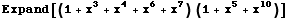 Expand[(1 + x^3 + x^4 + x^6 + x^7) (1 + x^5 + x^10)]