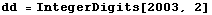 dd = IntegerDigits[2003, 2]